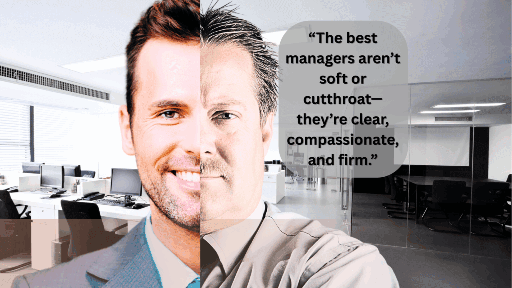 Split-screen image of two men in professional attire, blended at the center. The man on the left is smiling, warmly lit, and positioned in a bright open-plan office, representing empathetic leadership. The man on the right has a neutral expression and stands in a cooler-toned, darker boardroom, representing a tougher management style. A quote appears in the top right: “The best managers aren’t soft or cutthroat—they’re clear, compassionate, and firm.”